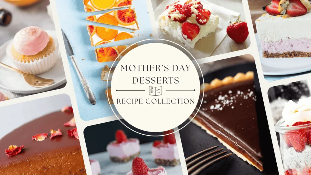 A Collection of Mother's Day Desserts from our recipe collection